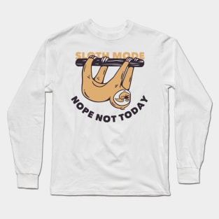 Sloth Mode - Nope Not Today Long Sleeve T-Shirt